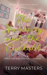 Icon image The Nursery And The Cuckold: An ABDL/Femdom/Sissybaby/Cuckold book