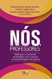 Icon image Nós, professores: reflexões e memórias do trabalho com o ensino e aprendizagem de línguas