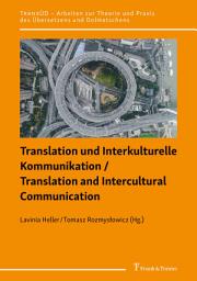 Icon image Translation und Interkulturelle Kommunikation / Translation and Intercultural Communication: Beiträge zur Theorie, Empirie und Praxis kultureller Austauschprozesse / Theoretical, Empirical and Practical Perspectives on Cultural Exchanges