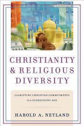 Icon image Christianity and Religious Diversity: Clarifying Christian Commitments in a Globalizing Age