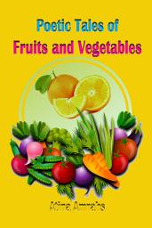 Icon image Poetic Tales of Fruits and Vegetables