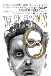 Icon image The Gates of Janus: Serial Killing and its Analysis by the Moors Murderer Ian Brady