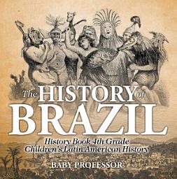 Icon image The History of Brazil - History Book 4th Grade | Children's Latin American History