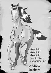 Icon image Maverick, Maverick, Maverick: How to Live a Maverick Life