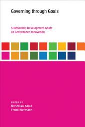 Icon image Governing through Goals: Sustainable Development Goals as Governance Innovation