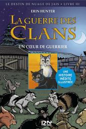 Icon image La guerre des Clans version illustrée cycle II - tome 3: Un coeur de guerrier