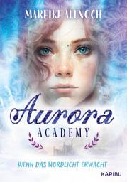 Icon image Aurora Academy (Band 1) – Wenn das Nordlicht erwacht