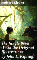 Icon image The Jungle Book (With the Original Illustrations by John L. Kipling): Timeless Tales of Friendship and Adventure in the Indian Jungle