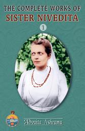 Icon image The Complete Works of Sister Nivedita - Volume 1