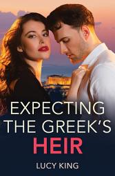 Icon image Expecting The Greek's Heir (Heirs to a Greek Empire, Book 4) (Mills & Boon Modern)