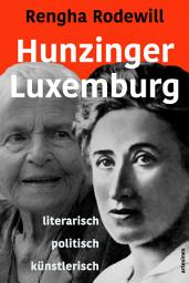 Icon image Hunzinger - Luxemburg: literarisch politisch künstlerisch