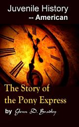 Icon image The Story of the Pony Express: Juvenile History - - American