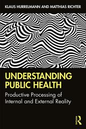 Icon image Understanding Public Health: Productive Processing of Internal and External Reality