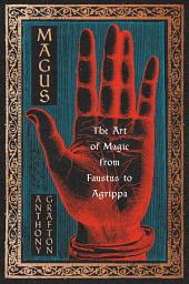 Icon image Magus: The Art of Magic from Faustus to Agrippa