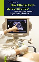 Icon image Die Ultraschallsprechstunde: Eine Ethnografie pränataldiagnostischer Situationen