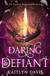 Icon image Daring & Defiant: A Young Adult Fantasy Romance Anthology