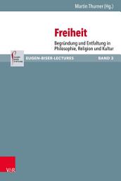 Icon image Freiheit: Begründung und Entfaltung in Philosophie, Religion und Kultur