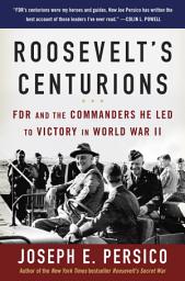 Icon image Roosevelt's Centurions: FDR and the Commanders He Led to Victory in World War II