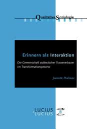 Icon image Erinnern als Interaktion: Die Gemeinschaft ostdeutscher Trassenerbauer im Transformationsprozess