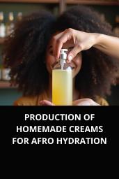 Icon image PRODUCTION OF HOMEMADE CREAMS FOR AFRO HYDRATION