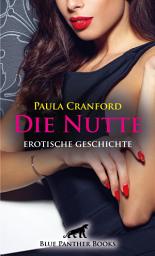 Icon image Die Nutte | Erotische Geschichte: Denn die sexuelle Realität ist um so vieles geiler ...