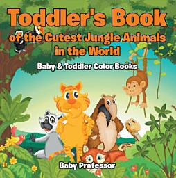 Icon image Toddler's Book of the Cutest Jungle Animals in the World - Baby & Toddler Color Books