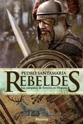 Icon image Rebeldes: Las campañas de Sertorio en Hispania