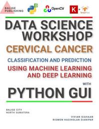 Icon image DATA SCIENCE WORKSHOP: Cervical Cancer Classification and Prediction Using Machine Learning and Deep Learning with Python GUI