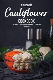 Icon image The Ultimate Cauliflower Cookbook: The Best Cauliflower Recipes Collection