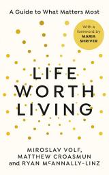 Icon image Life Worth Living: A guide to what matters most