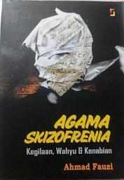 Icon image Agama Skizofrenia; Kegilaan, Wahyu dan Kenabian