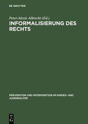 Icon image Informalisierung des Rechts: Empirische Untersuchungen zur Handhabung und zu den Grenzen der Opportunität im Jugendstrafrecht