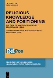 Icon image Religious Knowledge and Positioning: The Case of Nineteenth-Century Educational Media