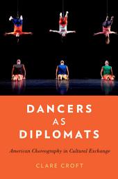 Icon image Dancers as Diplomats: American Choreography in Cultural Exchange