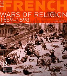 Icon image The French Wars of Religion 1559-1598: Edition 3