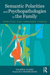 Icon image Semantic Polarities and Psychopathologies in the Family: Permitted and Forbidden Stories