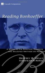 Icon image Reading Bonhoeffer: A Guide to His Spiritual Classics and Selected Writings on Peace