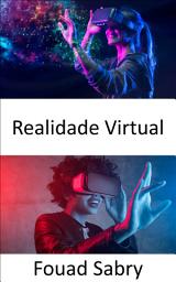 Icon image Realidade Virtual: Levando o conceito de realidade aumentada para o próximo nível, criando uma simulação totalmente gerada por computador de um mundo diferente