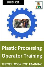 Icon image Plastic Processing Operator Training: Theory Book for Training