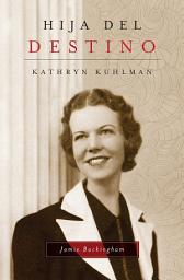 Icon image Hija del destino: Kathryn Kuhlman