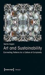 Icon image Art and Sustainability: Connecting Patterns for a Culture of Complexity, Edition 2