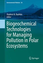 Icon image Biogeochemical Technologies for Managing Pollution in Polar Ecosystems