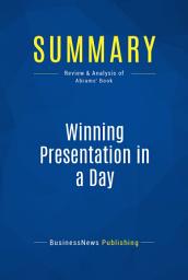 Icon image Summary: Winning Presentation in a Day: Review and Analysis of Abrams' Book