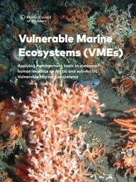 Icon image Vulnerable Marine Ecosystems (VMEs): Applying management tools to measure human impacts on Arctic and sub-Arctic Vulnerable Marine Ecosystems