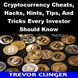 Icon image Cryptocurrency Cheats, Hacks, Hints, Tips, And Tricks Every Investor Should Know