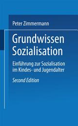 Icon image Grundwissen Sozialisation: Einführung zur Sozialisation im Kindes- und Jugendalter, Ausgabe 2