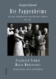 Icon image Die Pappenheims: Aus den Tagebüchern einer Berliner Familie 1910–1920: Friedrich Fröbel, Maria Montessori: Revolutionäre Ideen von Kindheit