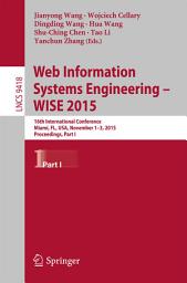 Icon image Web Information Systems Engineering – WISE 2015: 16th International Conference, Miami, FL, USA, November 1-3, 2015, Proceedings, Part I