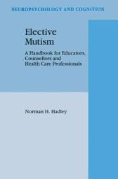 Icon image Elective Mutism: A Handbook for Educators, Counsellors and Health Care Professionals