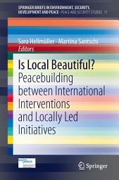 Icon image Is Local Beautiful?: Peacebuilding between International Interventions and Locally Led Initiatives